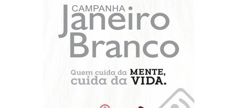Campanha Janeiro Branco chega à sua 6ª edição Campanha Janeiro Branco chega à sua 6ª edição
